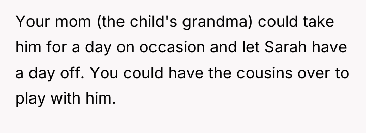 Your mom (the child's grandma) could take him for a...