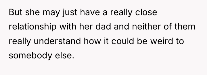 But she may just have a really close relationship with...
