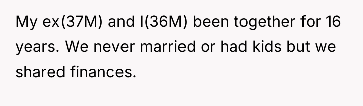 My ex(37M) and I(36M) been together for 16 years. We...