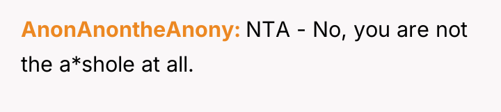 AnonAnontheAnony NTA - No, you are not the a*shole at...