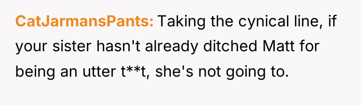 CatJarmansPants Taking the cynical line, if your sister hasn't already...