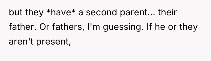 but they *have* a second parent... their father. Or fathers,...