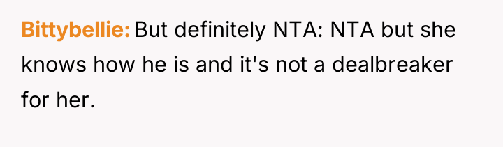 Bittybellie But definitely NTA: NTA but she knows how he...