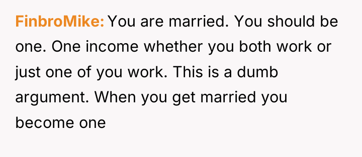 FinbroMike You are married. You should be one. One income...