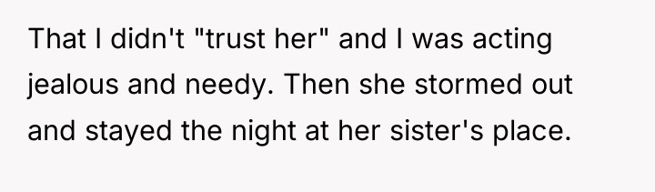 That I didn't "trust her" and I was acting jealous...