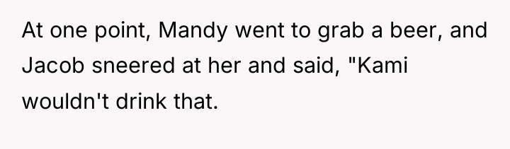 At one point, Mandy went to grab a beer, and...