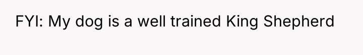 FYI: My dog is a well trained King Shepherd