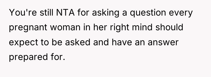 You're still NTA for asking a question every pregnant woman...