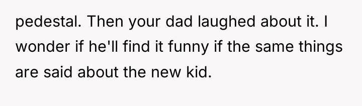 pedestal. Then your dad laughed about it. I wonder if...