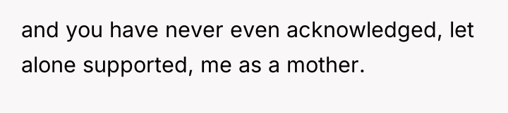 and you have never even acknowledged, let alone supported, me...
