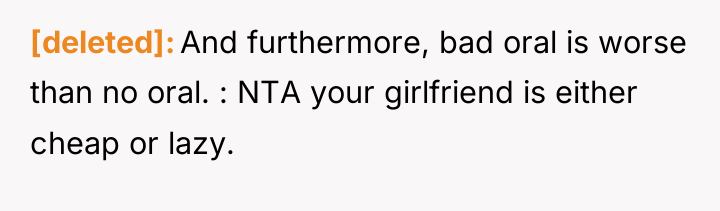 [deleted] And furthermore, bad oral is worse than no oral....