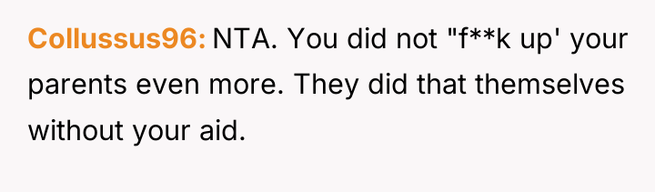 Collussus96 NTA. You did not "f**k up' your parents even...