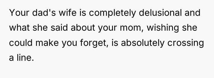 Your dad's wife is completely delusional and what she said...