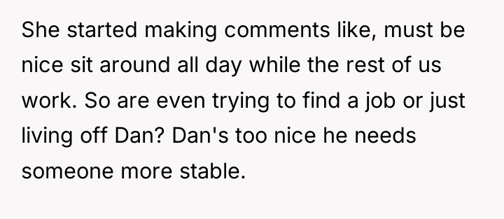 She started making comments like, must be nice sit around...