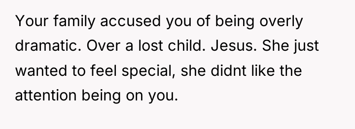 Your family accused you of being overly dramatic. Over a...