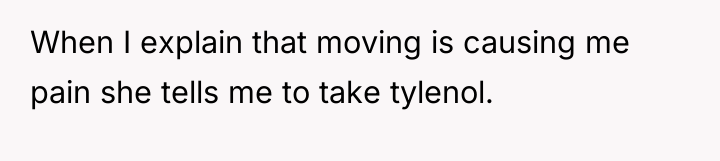 When I explain that moving is causing me pain she...