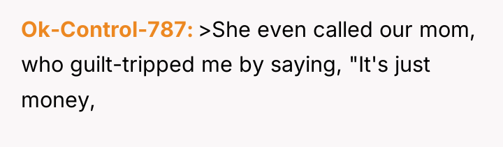 Ok-Control-787 >She even called our mom, who guilt-tripped me by...