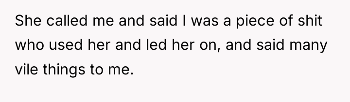 She called me and said I was a piece of...