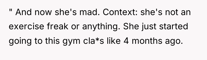 " And now she's mad. Context: she's not an exercise...