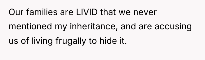 Our families are LIVID that we never mentioned my inheritance,...