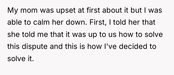 My mom was upset at first about it but I...