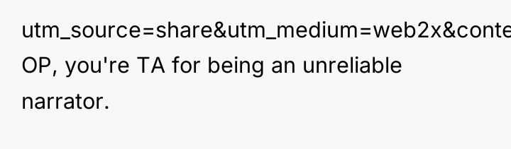 utm_source=share&utm_medium=web2x&context=3) OP, you're TA for being an unreliable narrator.