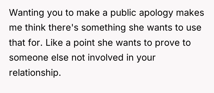 Wanting you to make a public apology makes me think...