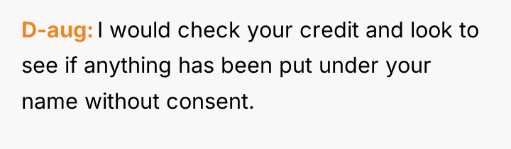 D-aug I would check your credit and look to see...