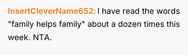 InsertCleverName652 I have read the words "family helps family" about...