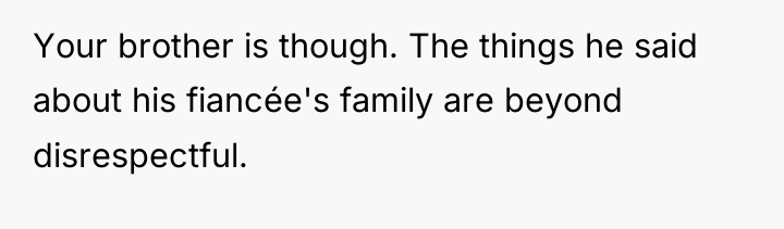 Your brother is though. The things he said about his...