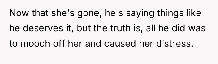 Now that she's gone, he's saying things like he deserves...