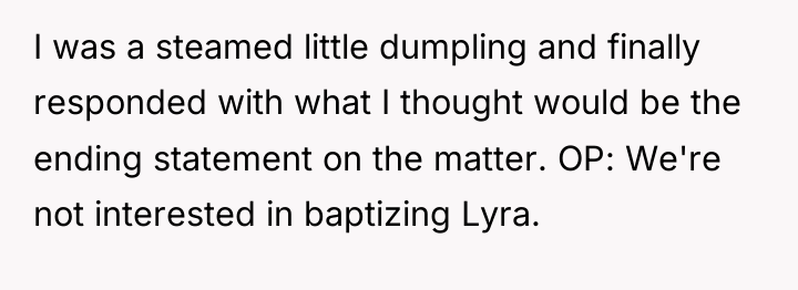I was a steamed little dumpling and finally responded with...