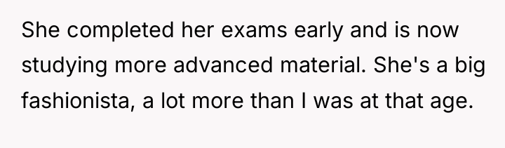 She completed her exams early and is now studying more...