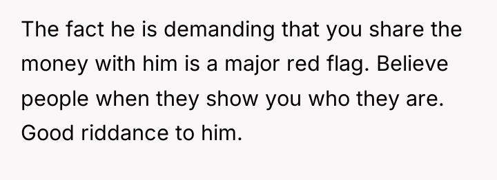 The fact he is demanding that you share the money...