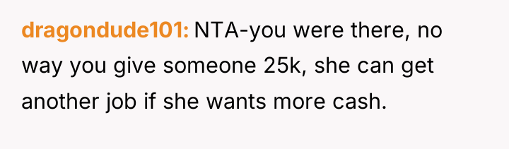 dragondude101 NTA-you were there, no way you give someone 25k,...