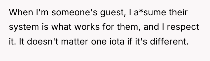 When I'm someone's guest, I a*sume their system is what...