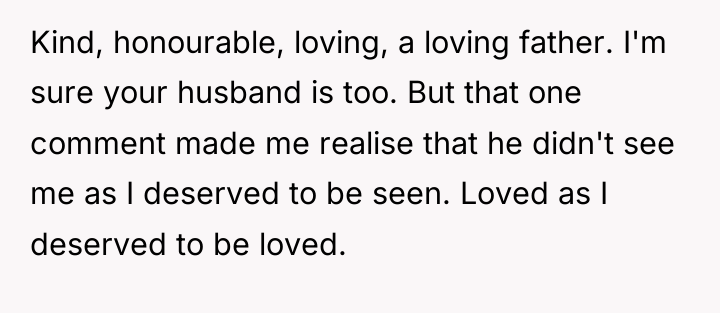 Kind, honourable, loving, a loving father. I'm sure your husband...