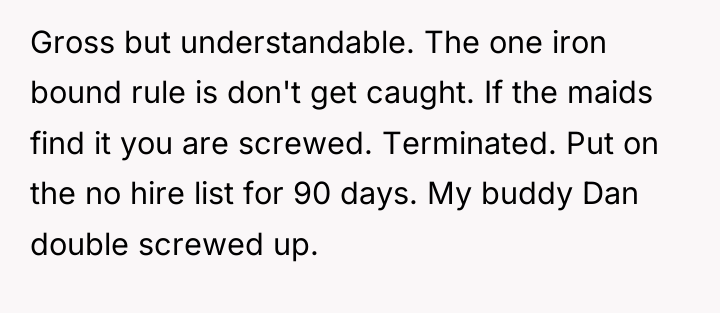 Gross but understandable. The one iron bound rule is don't...