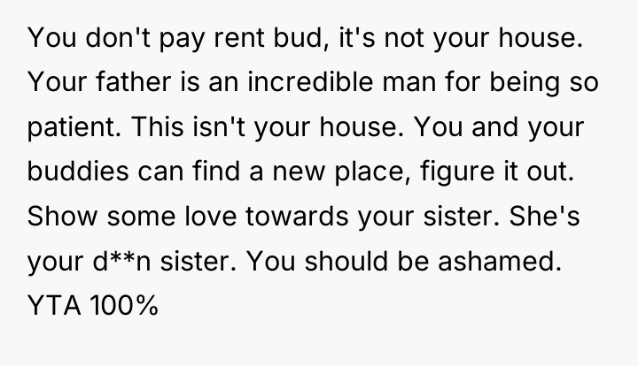 You don't pay rent bud, it's not your house. Your...