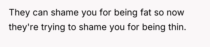 They can shame you for being fat so now they're...