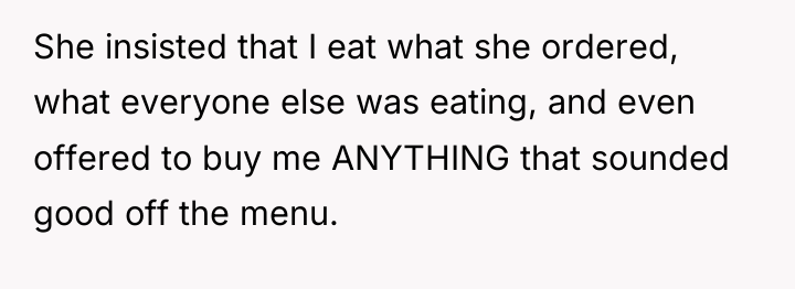 She insisted that I eat what she ordered, what everyone...