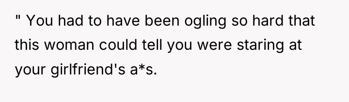 " You had to have been ogling so hard that...