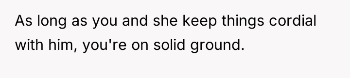 As long as you and she keep things cordial with...