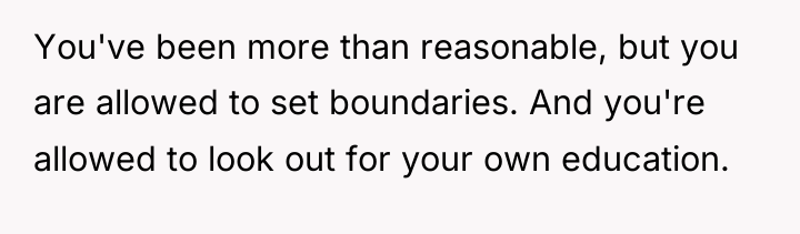 You've been more than reasonable, but you are allowed to...