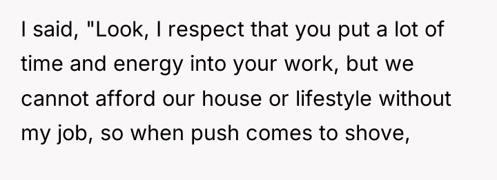 I said, "Look, I respect that you put a lot...
