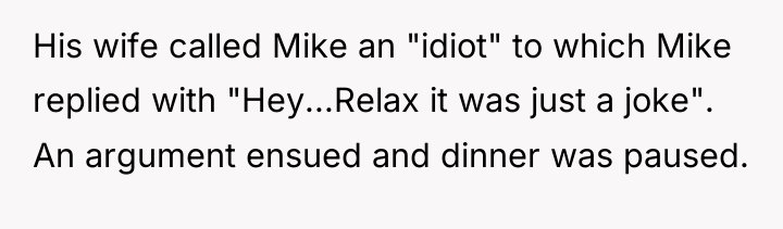 His wife called Mike an "idiot" to which Mike replied...
