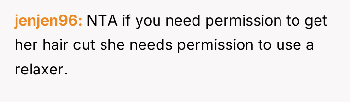 jenjen96 NTA if you need permission to get her hair...