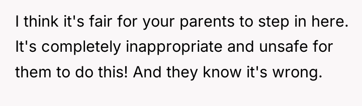 I think it's fair for your parents to step in...
