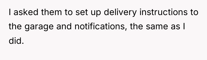 I asked them to set up delivery instructions to the...