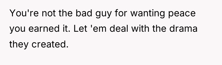 You're not the bad guy for wanting peace you earned...
